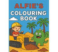 Alfie's Colouring Book: Alfie, Alfred, Diggers, Funny Monsters, Construction Vehicles, Building sites, Easy, Kids, Birthday, Christmas, Stocking Stuffer, 40 pages, 8.5 x11 Inches