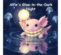 Alfie's Glow-in-the-Dark Night: A Book About Nighttime Fears and Finding Your Own Light: 2