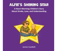 Alfie's Shining Star: A Heart-Warming Children’s Story About Stroke, Love, and Understanding