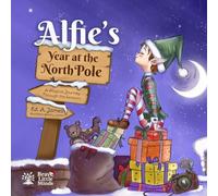 Alfie's Year at the North Pole: A Magical Journey Through the Seasons with Santa's Youngest Elf