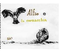 Alfio e la cornacchia. Ediz. illustrata