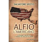 Alfio l'americano. Da Palermo a Brooklyn. Il romanzo del boss dei due mondi