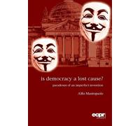 Alfio Mastropaolo Is Democracy a Lost Cause? (Tascabile)
