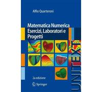 Alfio Quarteroni Matematica Numerica Esercizi, Laboratori e Progetti (Tascabile)