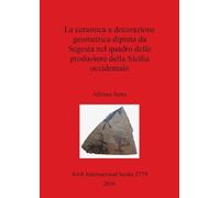 Alfonsa Serra La La ceramica a decorazione geometrica dipinta da Seg (Tascabile)