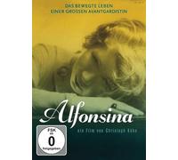 Alfonsina: Das bewegte Leben einer grossen Avantgardistin / Ein Film von Christoph Kühn