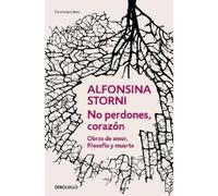 Alfonsina Storn No perdones, corazón. Obras de amor, filosofía y mue (Tascabile)