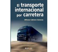 Alfonso Cabrera Cánovas El transporte internacional por carretera (Tascabile)