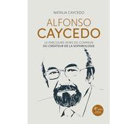 Alfonso Caycedo - Le parcours hors du commun du créateur de la sophrologie - 4e édition
