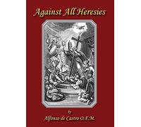 Alfonso de Castro Against All Heresies (Copertina rigida)