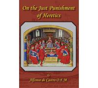 Alfonso de Castro On the Just Punishment of Heretics (Copertina rigida)