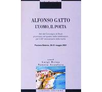 Alfonso Gatto. L'uomo, il poeta. Atti del convegno di Studi promosso nel quadro delle celebrazioni per il 25° anniversario della morte (Fisciano-Salerno, 30-31...