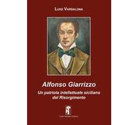 Alfonso Giarrizzo. Un patriota intellettuale siciliano del Risorgimento