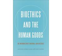 Alfonso Gomez-Lobo Bioethics and the Human Goods (Copertina rigida)