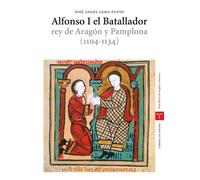 Alfonso I el Batallador : rey de Aragón y Pamplona (1104-1134)