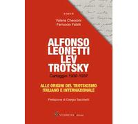 Alfonso Leonetti Lev Trotsky. Carteggio 1930-1937. Alle origini del trotskismo italiano e internazionale