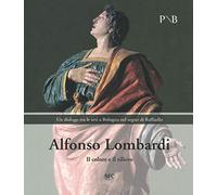 Alfonso Lombardi. Il colore e il rilievo. Un dialogo tra le arti a Bologna nel segno di Raffaello. Catalogo della mostra (Bologna, 4 marzo-7 giugno 2020). Ediz. illustrata