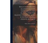 Alfonso Maria D Besuchungen des allerheiligsten Sakraments de (Copertina rigida)