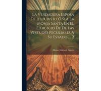 Alfonso Maria d La Verdadera Esposa De Jesucristo Ó Sea La Mo (Copertina rigida)
