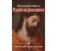 Alfonso María de Ligorio Reflexiones sobre la pasión de Jesucristo (Tascabile)