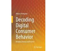 Alfonso Pellegrino Decoding Digital Consumer Behavior (Copertina rigida)