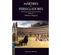 Alfonso Ropero Mártires Y Perseguidores (Tascabile) Colección Historia