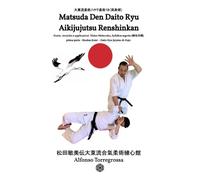 Alfonso Torregr Jujitsu - Matsuda Den Daito Ryu Aikijujutsu Renshink (Tascabile)