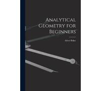 Alfred 1848-1942 Baker Analytical Geometry for Beginners [microform] (Tascabile)