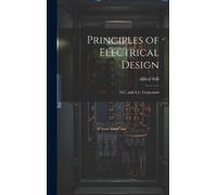 Alfred 1869- St Principles of Electrical Design; D.C. and A.C (Copertina rigida)
