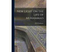 Alfred 1888- Guillaume New Light on the Life of Muhammad (Tascabile)