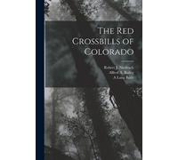 Alfred A Bailey Robert J Niedrach A Lang The Red Crossbills of Col (Tascabile)