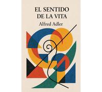 Alfred Adler El sentido de la vida (Tascabile)