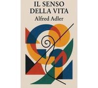 Alfred Adler Il senso della vita (Tascabile)