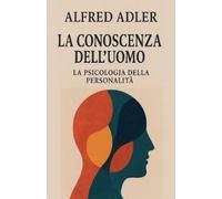Alfred Adler La conoscenza dell'uomo (Tascabile)