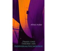 Alfred Adler Praxis und Theorie der Individualpsychologie (Tascabile)
