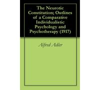 Alfred Adler The Neurotic Constitution; Outlines of a Comparative In (Tascabile)