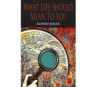 Alfred Adler What Life Should Mean To You (Copertina rigida)