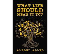 Alfred Adler What Life Should Mean To You (Tascabile)