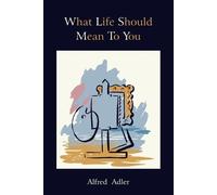 Alfred Adler What Life Should Mean to You (Tascabile)