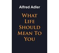 Alfred Adler What Life Should Mean To You (Tascabile)