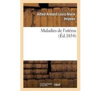 Alfred-Armand-Louis-Marie Velpeau Maladies de l'Utérus (Tascabile) Sciences