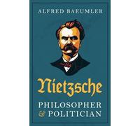Alfred Baeumler Nietzsche - Philosopher and Politician (Tascabile)