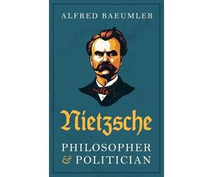 Alfred Baeumler Nietzsche - Philosopher and Politician (Tascabile)