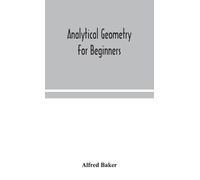 Alfred Baker Analytical Geometry For Beginners (Copertina rigida)