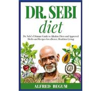 Alfred Begum DR. SEBI DIET. Dr. Sebi's Ultimate Guide to Alkaline Di (Tascabile)