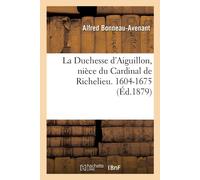 Alfred Bonneau- La Duchesse d'Aiguillon, Nièce Du Cardinal de Richel (Tascabile)