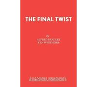 Alfred Bradley Ken Whitmore The Final Twist (Tascabile) Acting Edition S.