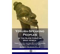Alfred Burdon E Yoruba-Speaking Peoples of the Slave Coast of West A (Tascabile)