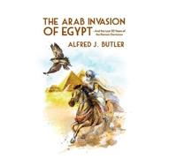 Alfred Butler The Arab Conquest of Egypt (Tascabile)