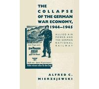 Alfred C. Mierzejews The Collapse of the German War Economy, 1944-19 (Tascabile)